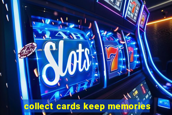 collect cards keep memories